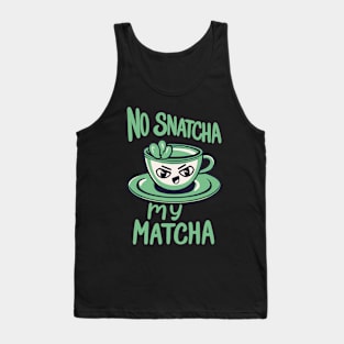 No Snatcha My Matcha, Green Tea With Attitude Light Words Tank Top